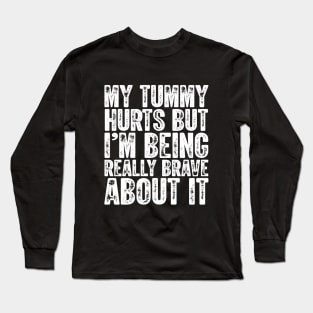 My Tummy Hurts But I'm Being Really Brave About It Vintage Long Sleeve T-Shirt